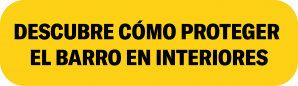 DESCUBRE CÓMO PROTEGER EL BARRO EN INTERIORES